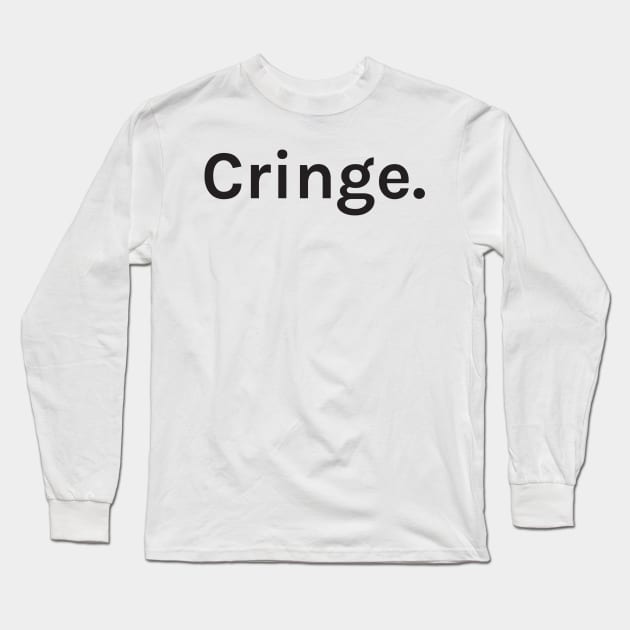 Cringe Funny Sarcastic Saying for Humor Sarcasm Lovers Novelty Graphic Long Sleeve T-Shirt by TeeMessage